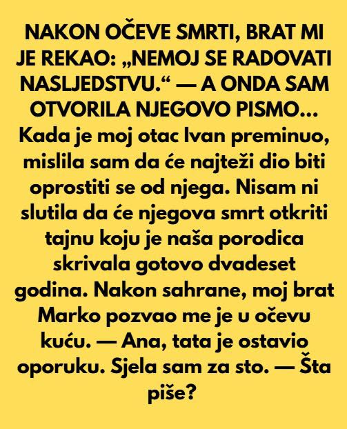 NAKON OČEVE SMRTI, BRAT MI JE REKAO: „NEM0J SE RADOVATI NASLJEDSTVU.“ — A 0NDA SAM OTVORILA NJEGOVO PISMO… - featured image NAKON OČEVE SMRTI, BRAT MI JE REKAO: „NEM0J SE RADOVATI NASLJEDSTVU.“ — A 0NDA SAM OTVORILA NJEGOVO PISMO… - featured image